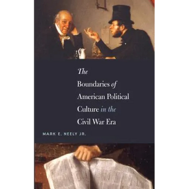 The Boundaries of American Political Culture in the Civil War Era