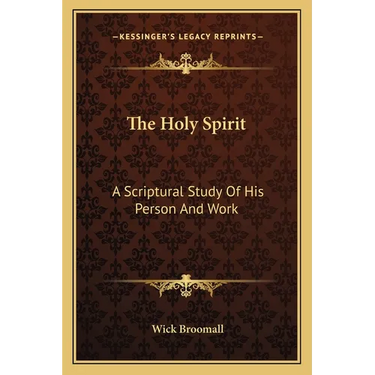 The Holy Spirit: A Scriptural Study Of His Person And Work