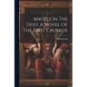 Angels In The Dust A Novel Of The First Crusade