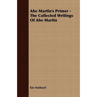 Abe Martin's Primer - The Collected Writings Of Abe Martin