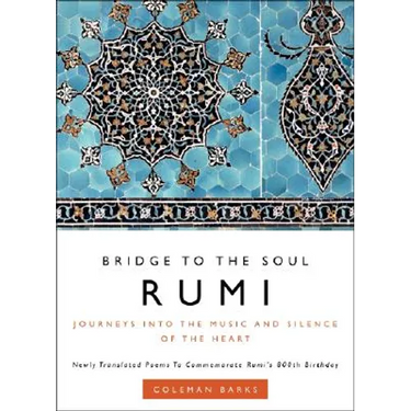 Rumi: Bridge to the Soul: Journeys Into the Music and Silence of the Heart