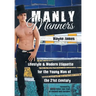 Manly Manners: Lifestyle & Modern Etiquette for the Young Man of the 21st Century