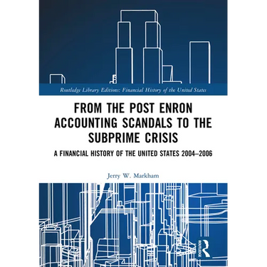 From the Post Enron Accounting Scandals to the Subprime Crisis: A Financial History of the United States 2004-2006