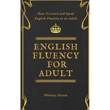 English Fluency For Adult - How to Learn and Speak English Fluently as an Adult
