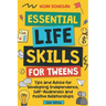 Essential Life Skills for Tweens: Tips and Advice for Developing Independence, Self-Awareness and Positive Relationships