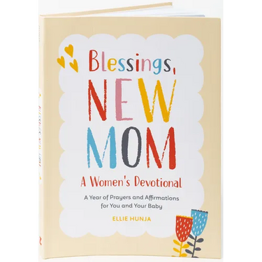 Blessings, New Mom: A Women's Devotional: A Year of Prayers and Affirmations for You and Your Baby