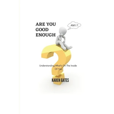 Are You Good Enough?: Understanding What's Inside Of You