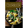 Easy Swiss Chard Cookbook: 50 Unique and Easy Swiss Chard Recipes