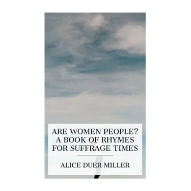 Are Women People? A Book of Rhymes for Suffrage Times