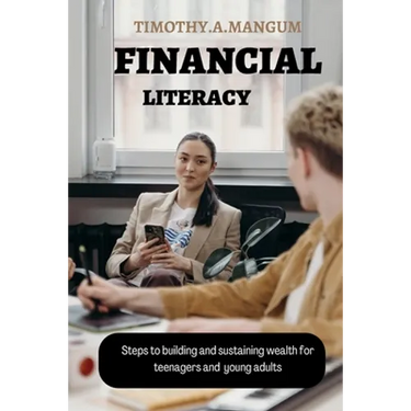 Financial Literacy: Steps to building and sustaining wealth for teenagers and young adults