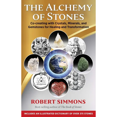 The Alchemy of Stones: Co-Creating with Crystals, Minerals, and Gemstones for Healing and Transformation