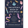 The Witch's Book of Love Spells: Charms, Invocations, Passion Potions, and Rituals for Romance (Love Spells, Moon Spells, Religion, New Age, Spiritual