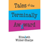 Tales of the Terminally Awkward