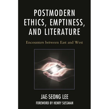 Postmodern Ethics, Emptiness, and Literature: Encounters Between East and West
