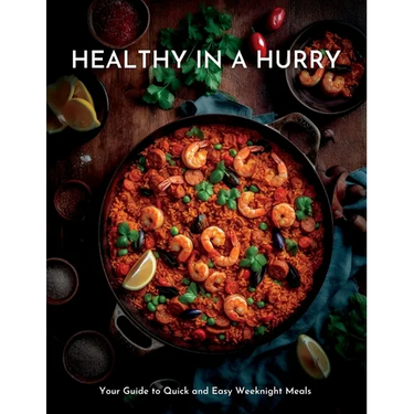 Healthy in a Hurry: Your Guide to Quick and Easy Weeknight Meals