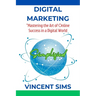 Digital Marketing Simplified: "Mastering the Art of Online Success in a Digital World"