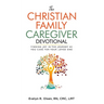 The Christian Family Caregiver Devotional: Finding Joy in the Journey as You Care for Your Loved One