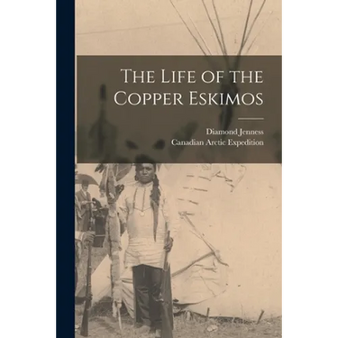 The Life of the Copper Eskimos