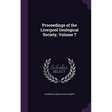 Proceedings of the Liverpool Geological Society, Volume 7