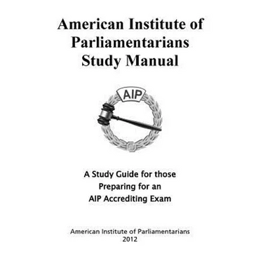 American Institute of Parliamentarians Study Manual: A Study Guide for Those Preparing for an AIP Accrediting Exam