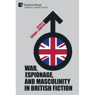 War, Espionage, and Masculinity in British Fiction