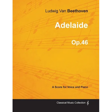 Adelaide - A Score for Voice and Piano Op.46 (1796)