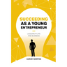 Succeeding as a Young Entrepreneur: Lessons in Life and Business