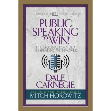 Public Speaking to Win (Condensed Classics): The Original Formula to Speaking with Power