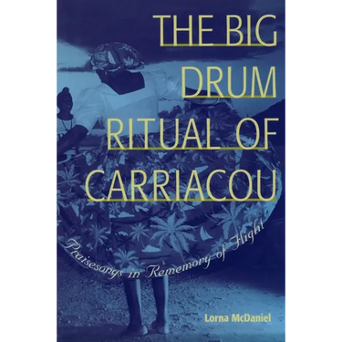 The Big Drum Ritual of Carriacou: Praisesongs in Rememory of Flight