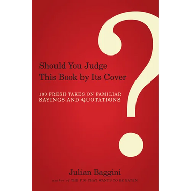 Should You Judge This Book by Its Cover?: 100 Fresh Takes on Familiar Sayings and Quotations