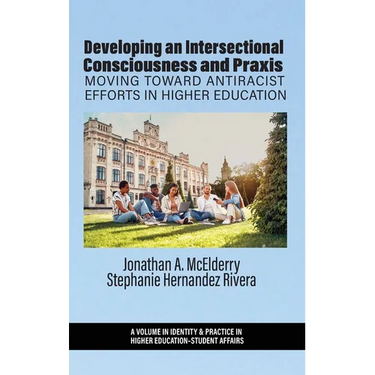 Developing an Intersectional Consciousness and Praxis: Moving Toward Antiracist Efforts in Higher Education