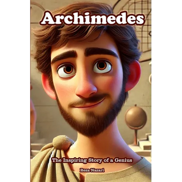 Archimedes: The Inspiring Story of a Genius