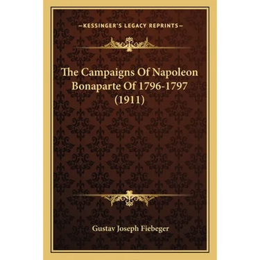 The Campaigns Of Napoleon Bonaparte Of 1796-1797 (1911)