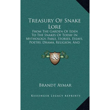 Treasury Of Snake Lore: From The Garden Of Eden To The Snakes Of Today In Mythology, Fable, Stories, Essays, Poetry, Drama, Religion, And Personal Adv
