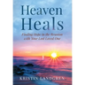 Heaven Heals: Finding Hope in the Reunion with Your Lost Loved One