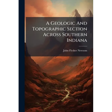 A Geologic And Topographic Section Across Southern Indiana
