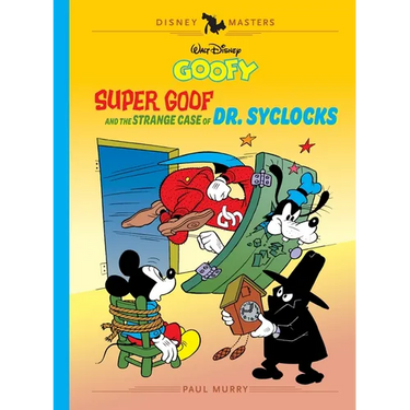 Walt Disney's Goofy: Super Goof and the Strange Case of Dr. Syclocks: Disney Masters Vol. 27