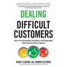 Dealing with Difficult Customers: How to Turn Demanding, Dissatisfied, and Disagreeable Clients Into Your Best Customers