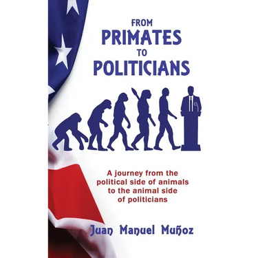 From Primates to Politicians: A journey from the political side of animals to the animal side of politicians