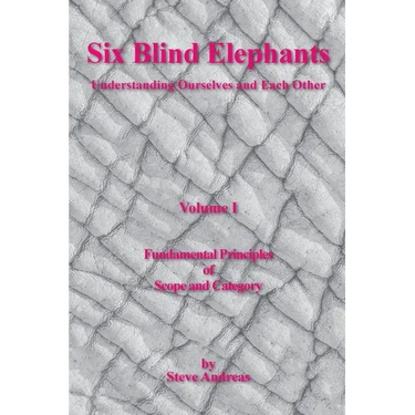 Six Blind Elephants Volume I: Understanding Ourselves and Each Other