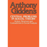 Central Problems in Social Theory: Action, Structure, and Contradiction in Social Analysis