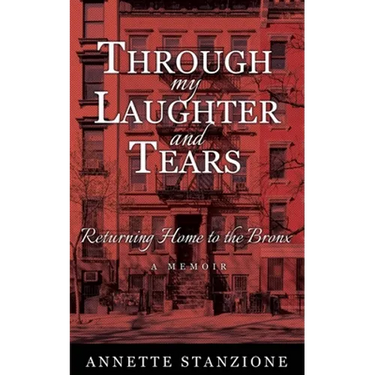 Through My Laughter and Tears: Returning Home to the Bronx -- A Memoir