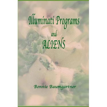ILLUMINATI PROGRAMS and ALIENS: listed alphabetically