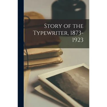 Story of the Typewriter, 1873-1923