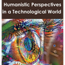 Humanistic Perspectives in a Technological World