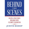 Behind the Scenes: Political Milestones - Breaking News - Celebrity Encounters