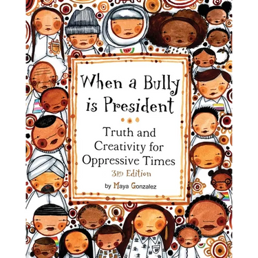 When a Bully is President: Truth and Creativity for Oppressive Times