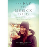 The Day The Musick Died: A Mother-Daughter Addiction Journey of Suffering, Loss and a Ray of Hope
