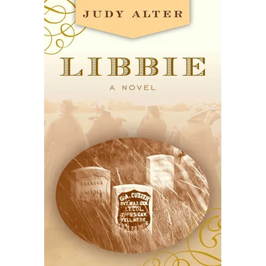 Libbie: A Novel About Elizabeth Bacon Custer