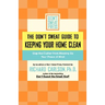 The Don't Sweat Guide to Keeping Your Home Clean: Stop the Clutter from Messing Up Your Peace of Mind